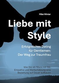 Liebe mit Style - Erfolgreiches Dating für Gentlemen: Der Weg zur Traumfrau - Mike Winter - ebook