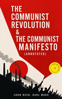 The Communist Revolution & The Communist Manifesto (Annotated) - John Reed - ebook