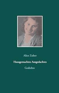 Hausgemachtes Ausgedachtes - Alice Zuber - ebook