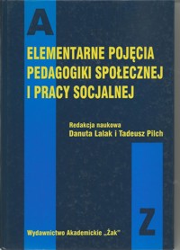 Elementarne pojęcia pedagogiki społecznej i pracy socjalnej - redakcja Danuta Lalak, Tadeusz Pilch - ebook