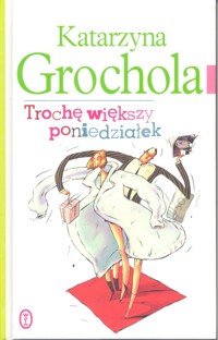 Trochę większy poniedziałek - Katarzyna Grochola - ebook + książka