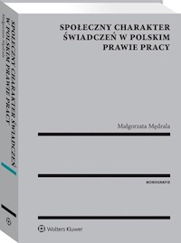 Społeczny charakter świadczeń w polskim prawie pracy - Małgorzata Mędrala - książka