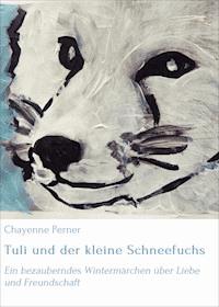 Tuli und der kleine Schneefuchs - Chayenne Perner - ebook