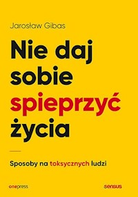 Nie daj sobie spieprzyć życia - Jarosław Gibas - książka