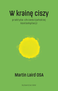 W krainę ciszy. Praktyka chrześcijańskiej kontemplacji - Martin Laird OSA - ebook