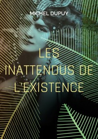 Les inattendus de l'existence - Michel Dupuy - ebook