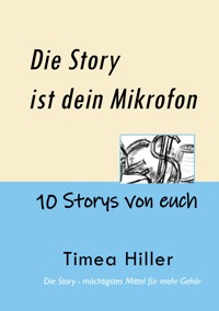 Die Story ist dein Mikrofon - Timea Hiller - ebook