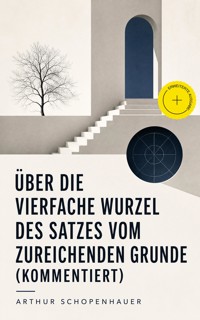 Über die vierfache Wurzel des Satzes vom zureichenden Grunde (Kommentiert) - Arthur Schopenhauer - ebook