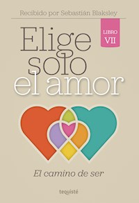 Elige solo el amor: El camino de ser - Sebastián Blaksley - ebook
