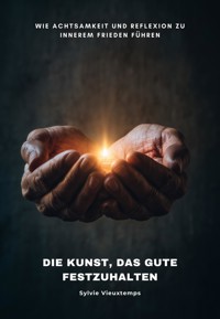 Die Kunst, das Gute festzuhalten - Sylvie Vieuxtemps - ebook