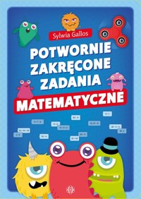 Potwornie zakręcone zadania matematyczne - Gallos Sylwia - książka
