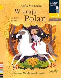 W kraju Polan. O dawnej Polsce. Czytam sobie. Poziom 1 - Zofia Stanecka - książka