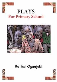Plays for Primary School - Rotimi Ogunjobi - ebook
