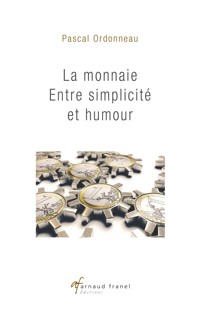 La monnaie entre simplicité et humour - Pascal Ordonneau - ebook