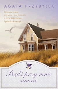 Bądź przy mnie zawsze - Agata Przybyłek - ebook + książka