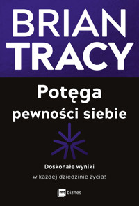 Potęga pewności siebie. Doskonałe wyniki w każdej dziedzinie życia! - Tracy Brian - ebook + książka