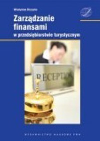 Zarządzanie finansami w przedsiębiorstwie turystycznym. Wydawnictwo Naukowe PWN Zarządzanie finansami w przedsiębiorstwie turystycznym - Biczysko Władysław - książka