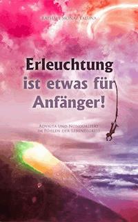 Erleuchtung ist etwas für Anfänger! - Raphael Monar Laluna - ebook