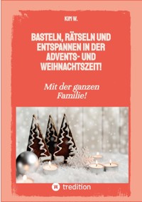 Basteln, rätseln und entspannen in der Advents- und Weihnachtszeit! - Kim W. - ebook