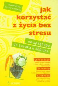Jak korzystać z życia bez stresu. Od spiętego do luzaka w 100 dni - Palmer Stephen, Wilding Christine - książka