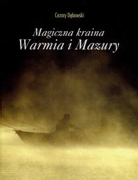 Magiczna kraina Warmia i Mazury - Dębowski Cezary - książka