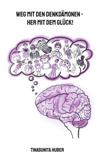 Weg mit den Denkdämonen - Her mit dem Glück! - TinaSunita Huber - ebook
