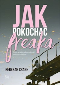 Jak pokochać freaka - Rebekah Crane - książka