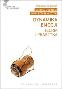 Dynamika emocji. Teoria i praktyka - Dariusz Doliński, Wojciech Błaszczak - książka