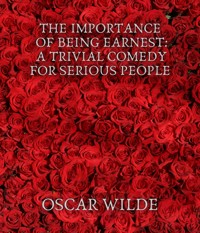 The Importance of Being Earnest: A Trivial Comedy for Serious People - wilde oscar - ebook