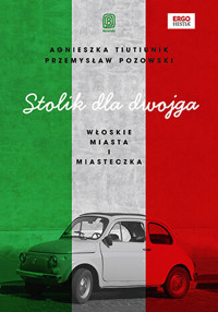 Stolik dla dwojga. Włoskie miasta i miasteczka - Agnieszka Tiutiunik, Przemysław Pozowski - książka