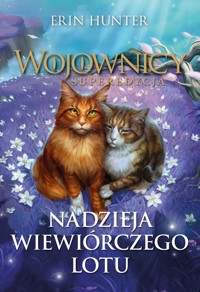 Nadzieja Wiewiórczego Lotu. Cykl Wojownicy. Superedycja. Tom 11 - Erin Hunter - książka