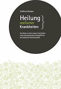 Heilung seelischer Krankheiten - Dr. Wolfhard Margies - ebook