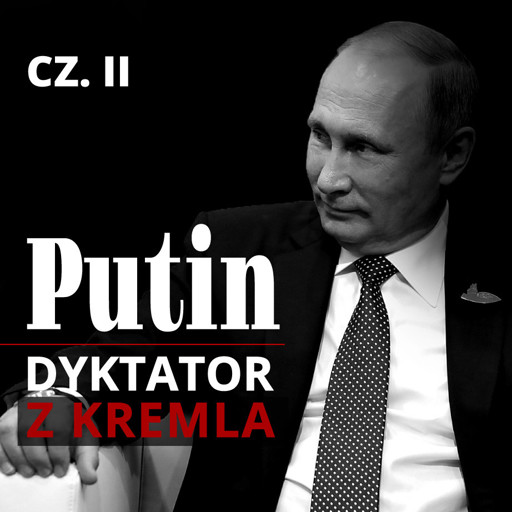 Okładka książki Putin. Dyktator z Kremla. Część II. Powrót z Drezna. Przystanek w Petersburgu. Stacja docelowa: Moskwa