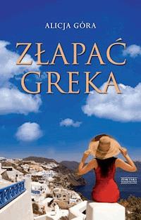 Złapać Greka - Alicja Góra - ebook