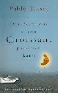 Das Beste, was einem Croissant passieren kann - Pablo Tusset - ebook