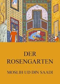 Der Rosengarten - Moslih ud din Saadi - ebook
