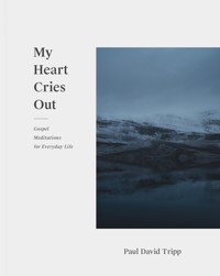 My Heart Cries Out - Paul David Tripp - ebook