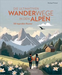 Die ultimativen Wanderwege in den Alpen - Michael Pröttel - ebook