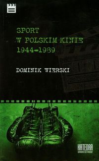 Sport w polskim kinie 1944-1989 - Dominik Wierski - książka