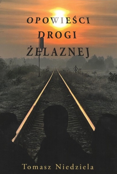 Opowieści drogi żelaznej - Tomasz Niedziela - książka