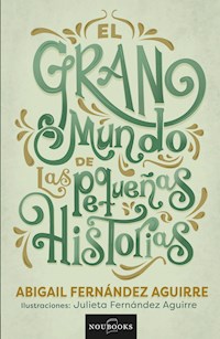 El gran mundo de las pequeñas historias. - Abigail Fernández Aguirre - ebook