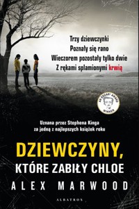 Dziewczyny, które zabiły Chloe - Alex Marwood - książka