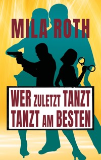 Wer zuletzt tanzt, tanzt am besten - Mila Roth - ebook