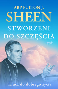 Stworzeni do szczęścia. Klucz do dobrego życia - abp Fulton J. Sheen - książka