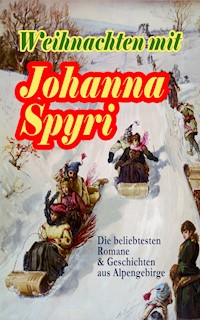 Weihnachten mit Johanna Spyri: Die beliebtesten Romane & Geschichten aus Alpengebirge - Johanna Spyri - ebook