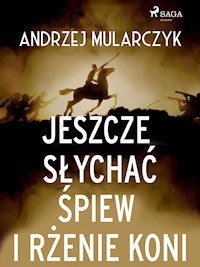 Jeszcze słychać śpiew i rżenie koni - Andrzej Mularczyk - ebook + audiobook