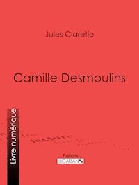 Camille Desmoulins - Ligaran - ebook