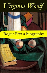 Roger Fry: a biography by Virginia Woolf - Virginia Woolf - ebook