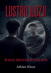 Lustro iluzji - Adrian Kluza - ebook + audiobook