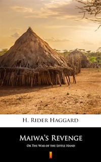 Maiwa’s Revenge. Or The War of the Little Hand - H. Rider Haggard - ebook
